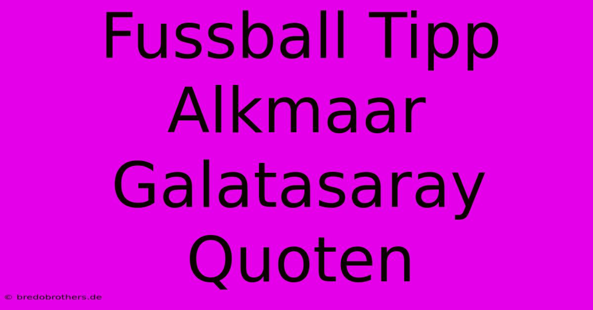 Fussball Tipp Alkmaar Galatasaray Quoten