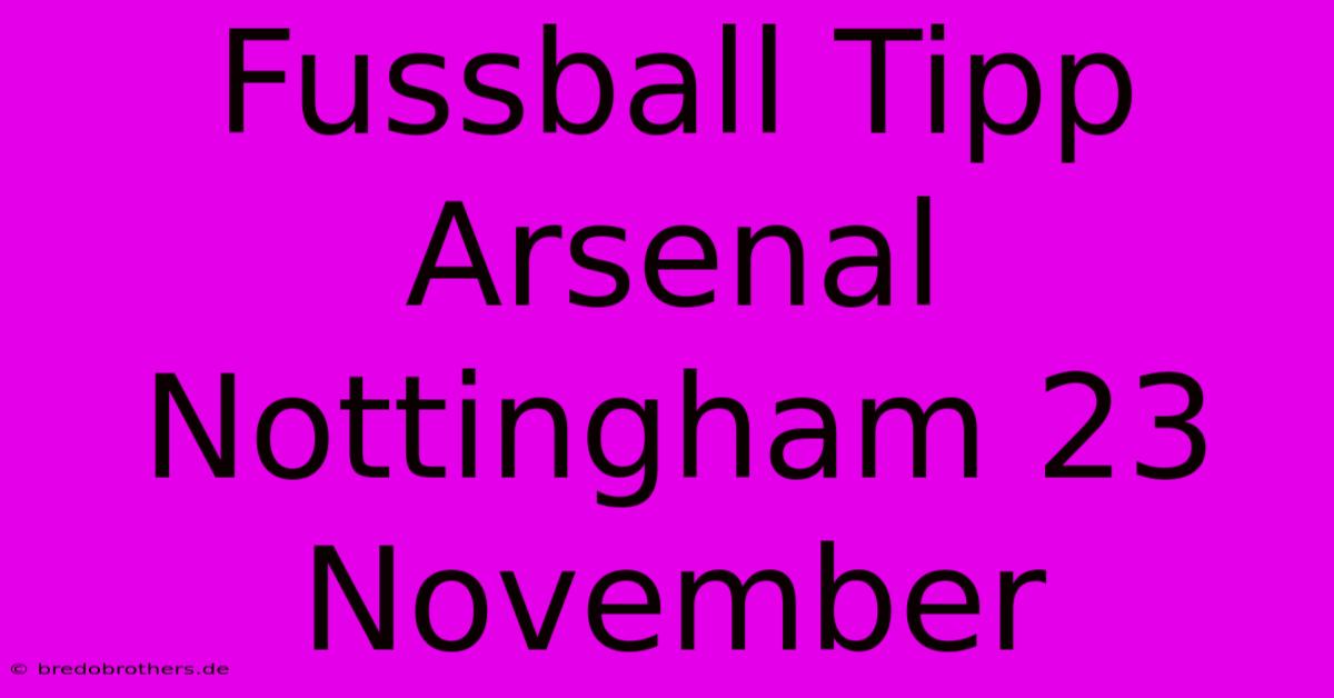 Fussball Tipp Arsenal Nottingham 23 November