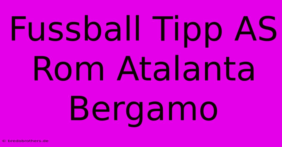 Fussball Tipp AS Rom Atalanta Bergamo