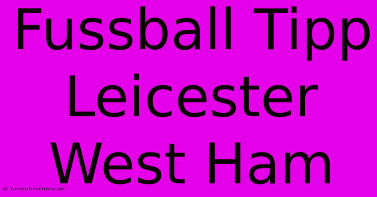 Fussball Tipp Leicester West Ham