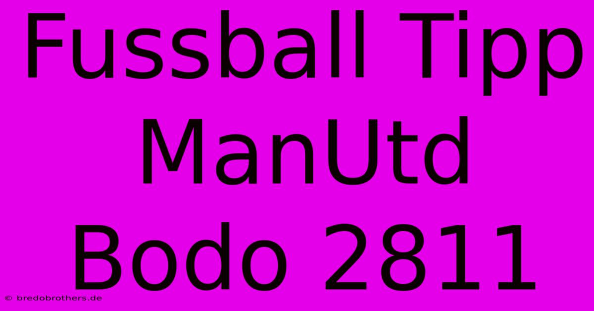 Fussball Tipp ManUtd Bodo 2811