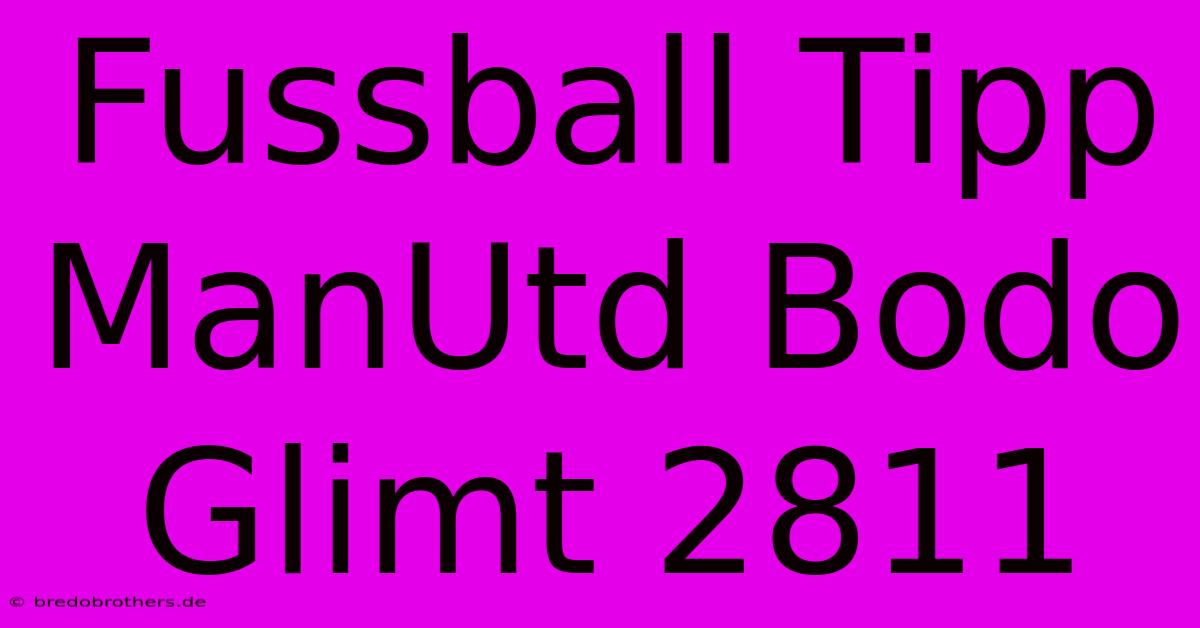 Fussball Tipp ManUtd Bodo Glimt 2811