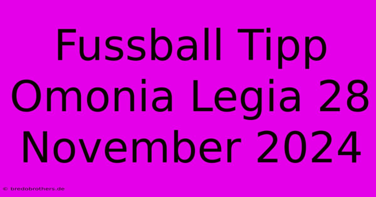 Fussball Tipp Omonia Legia 28 November 2024