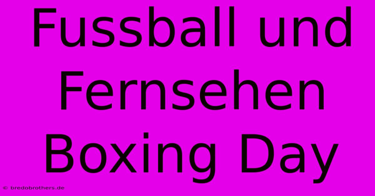 Fussball Und Fernsehen Boxing Day