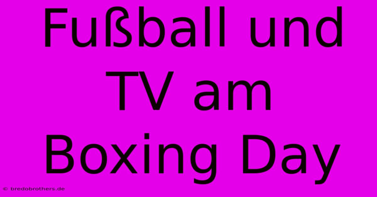 Fußball Und TV Am Boxing Day