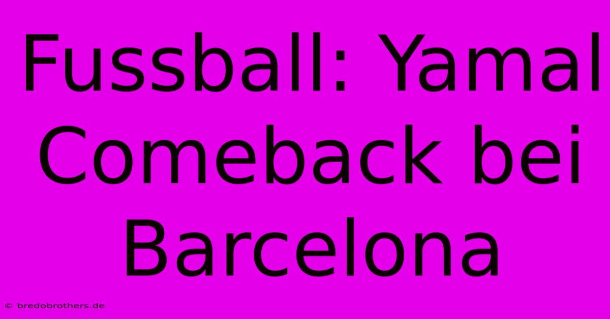 Fussball: Yamal Comeback Bei Barcelona