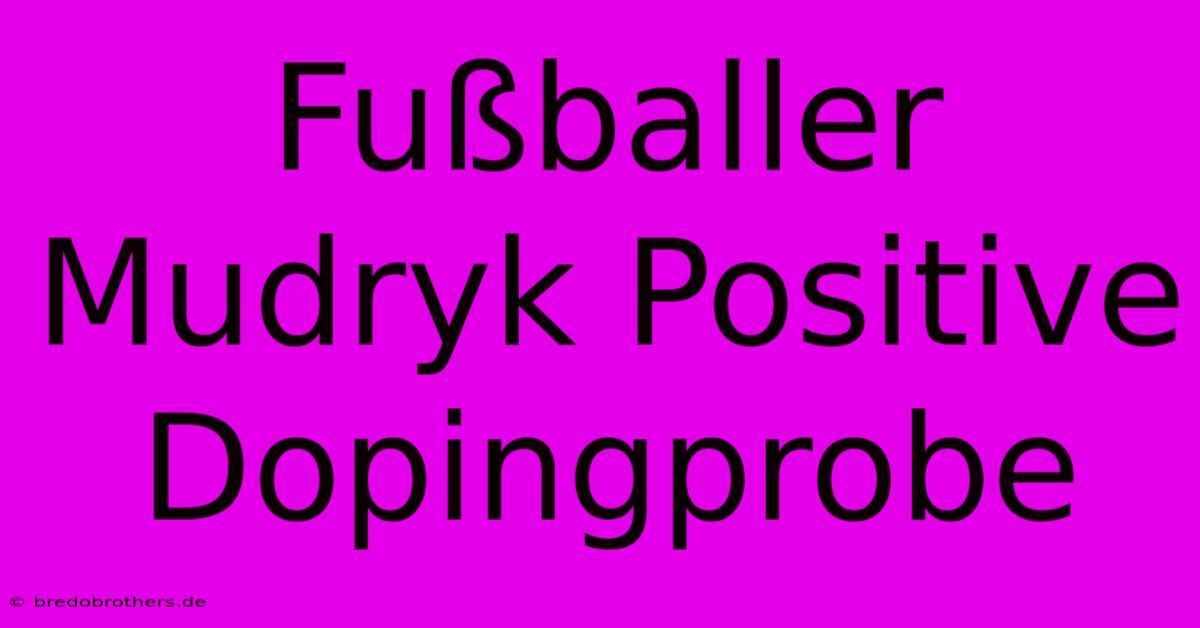 Fußballer Mudryk Positive Dopingprobe