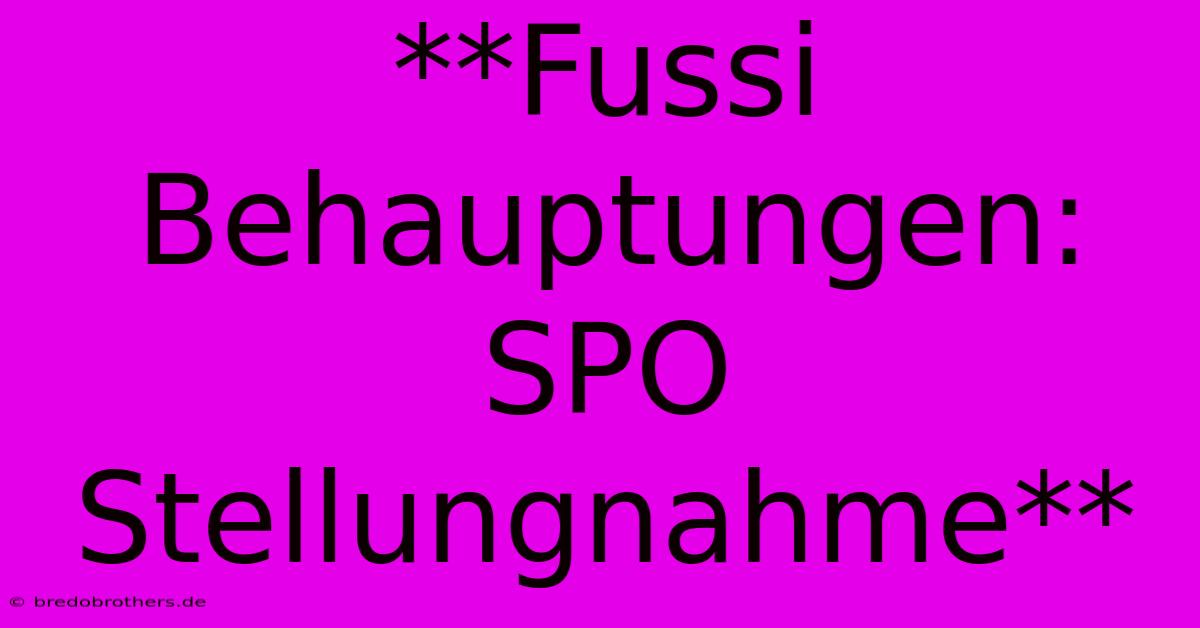 **Fussi Behauptungen: SPO Stellungnahme**