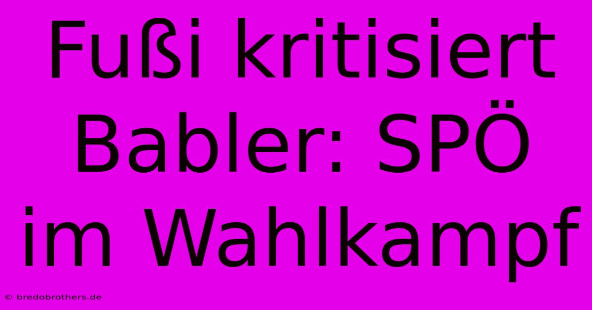 Fußi Kritisiert Babler: SPÖ Im Wahlkampf