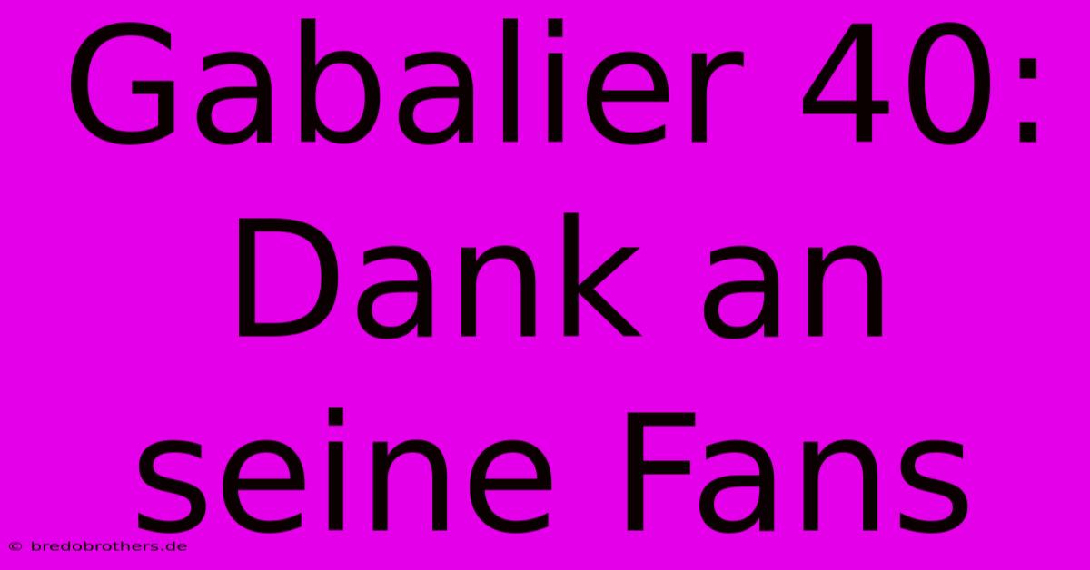 Gabalier 40: Dank An Seine Fans