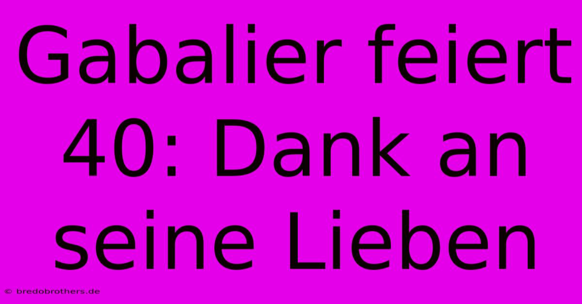 Gabalier Feiert 40: Dank An Seine Lieben