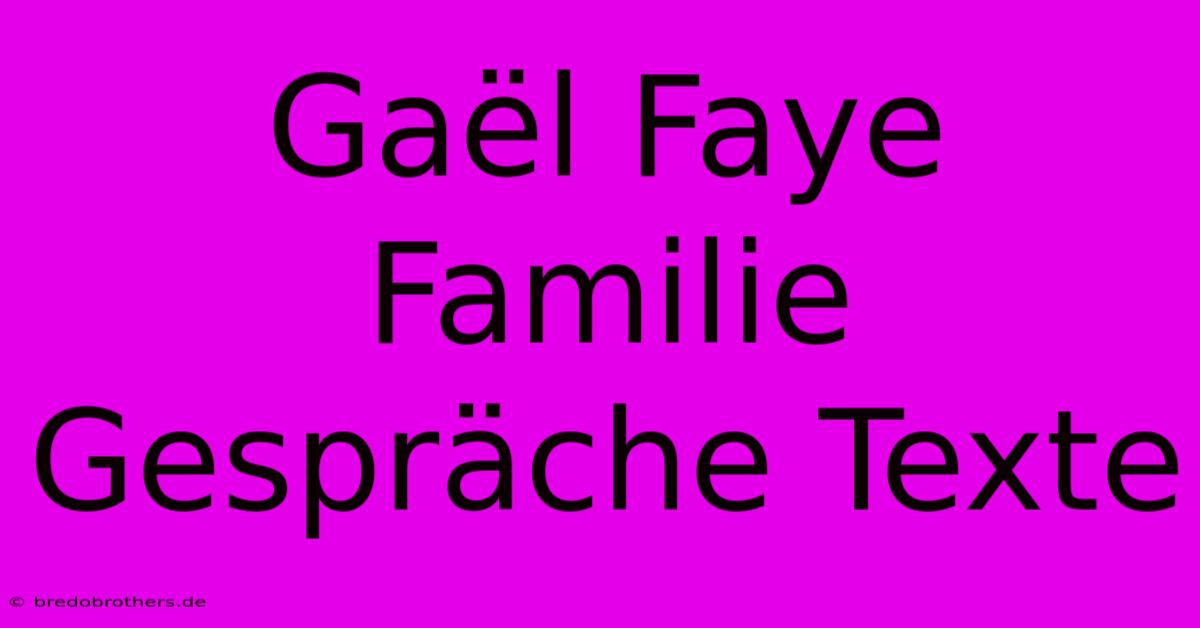 Gaël Faye Familie Gespräche Texte