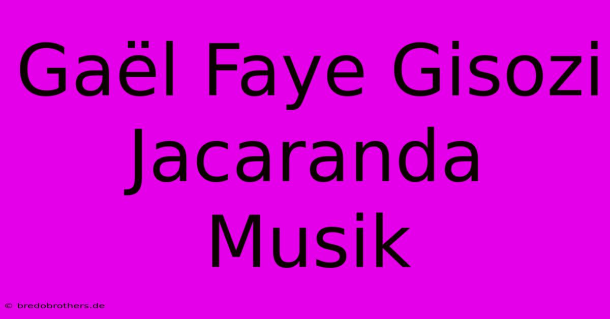 Gaël Faye Gisozi Jacaranda Musik