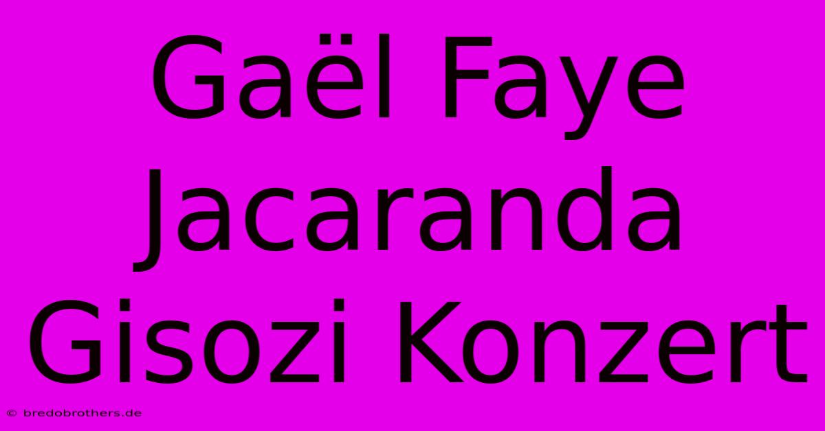 Gaël Faye Jacaranda Gisozi Konzert