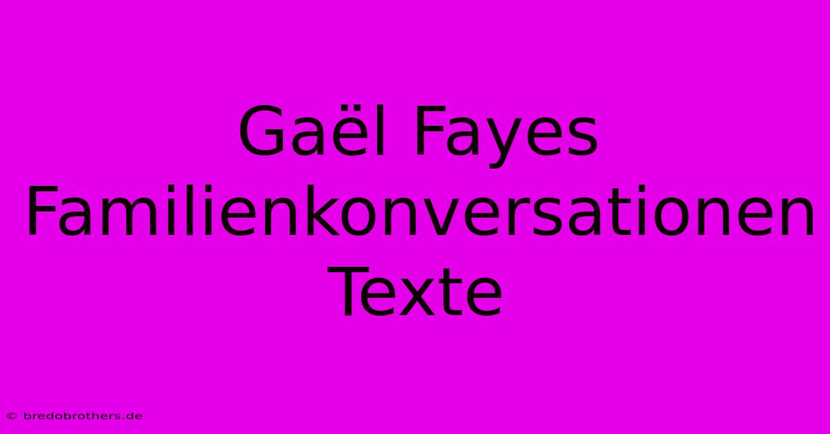 Gaël Fayes Familienkonversationen Texte