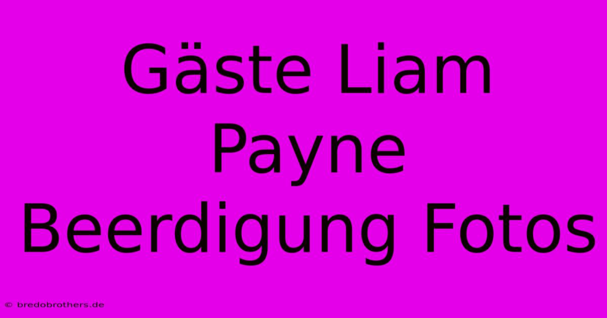 Gäste Liam Payne Beerdigung Fotos