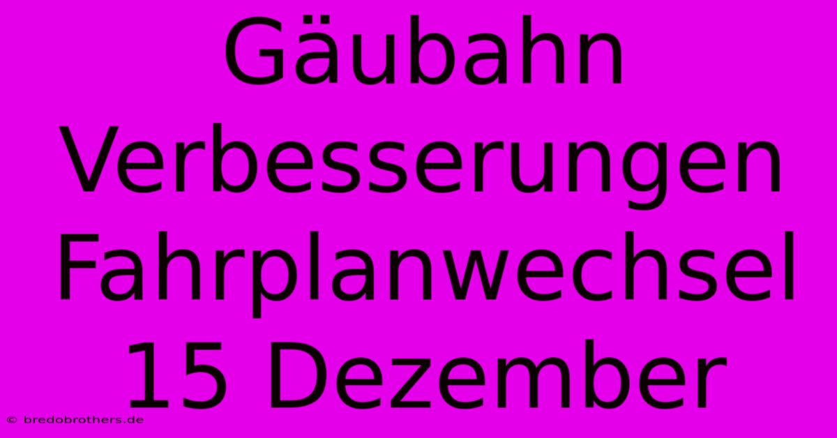 Gäubahn Verbesserungen Fahrplanwechsel 15 Dezember