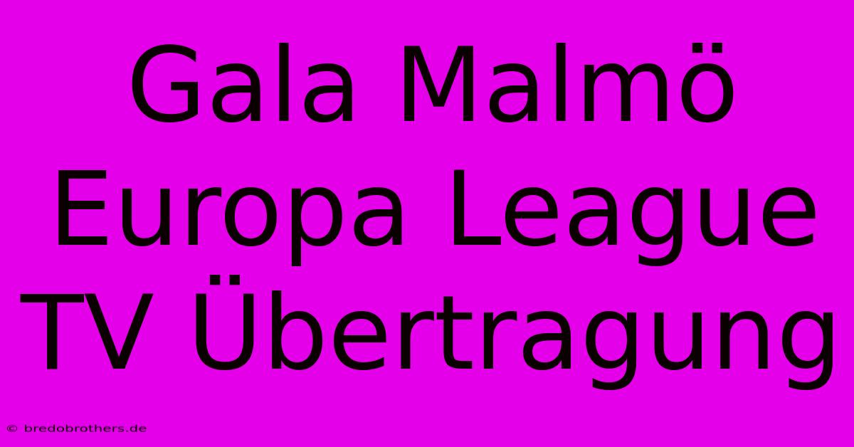 Gala Malmö Europa League TV Übertragung