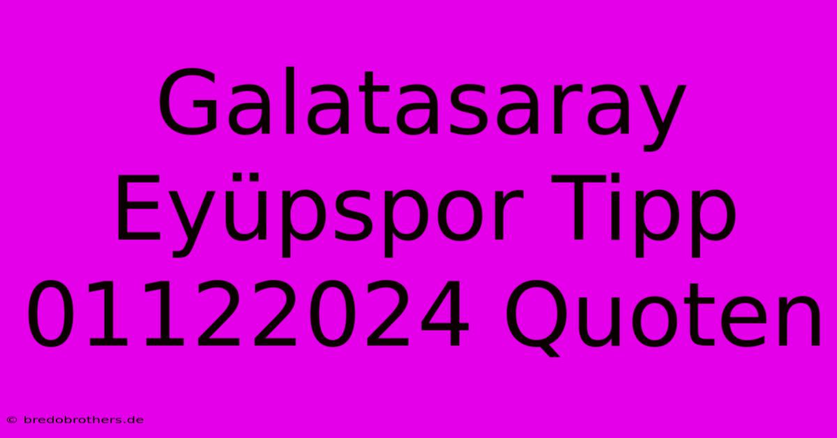 Galatasaray Eyüpspor Tipp 01122024 Quoten