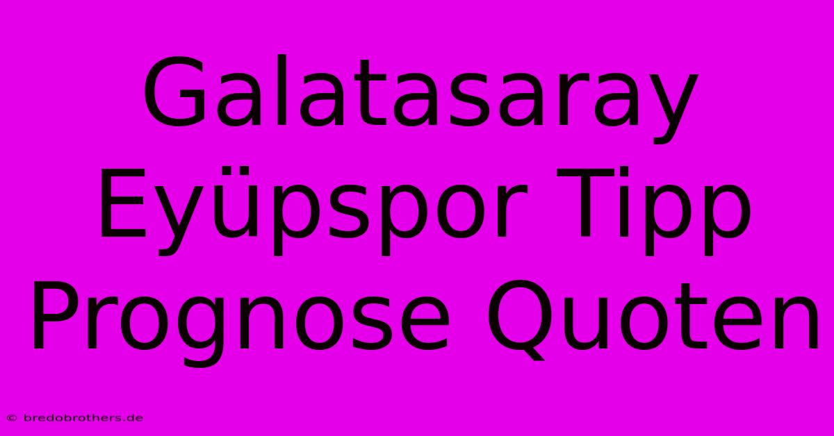 Galatasaray Eyüpspor Tipp Prognose Quoten