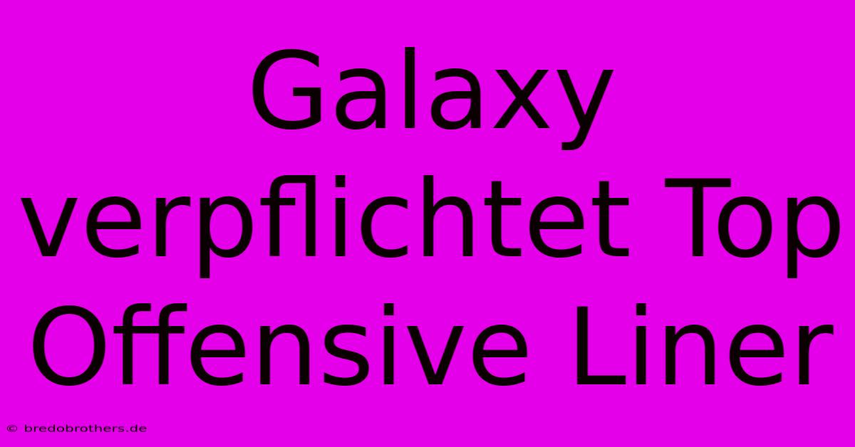 Galaxy Verpflichtet Top Offensive Liner