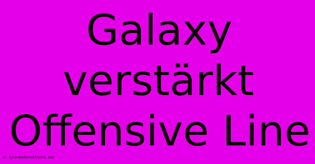 Galaxy Verstärkt Offensive Line