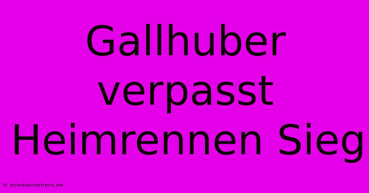 Gallhuber Verpasst Heimrennen Sieg