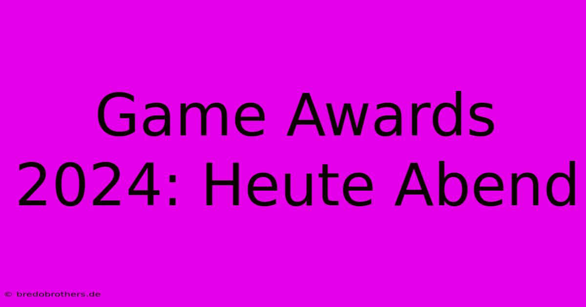 Game Awards 2024: Heute Abend