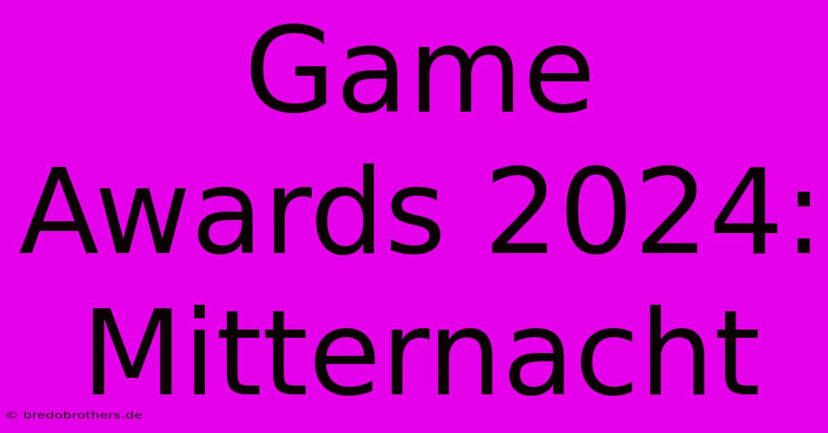 Game Awards 2024: Mitternacht