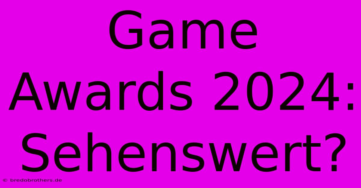 Game Awards 2024: Sehenswert?