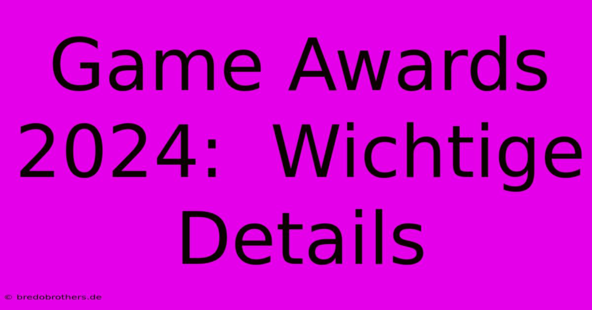 Game Awards 2024:  Wichtige Details