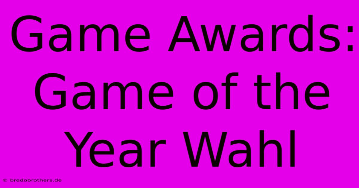 Game Awards: Game Of The Year Wahl