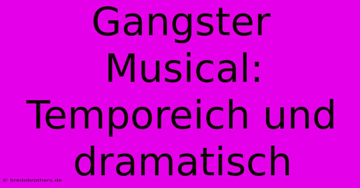 Gangster Musical: Temporeich Und Dramatisch