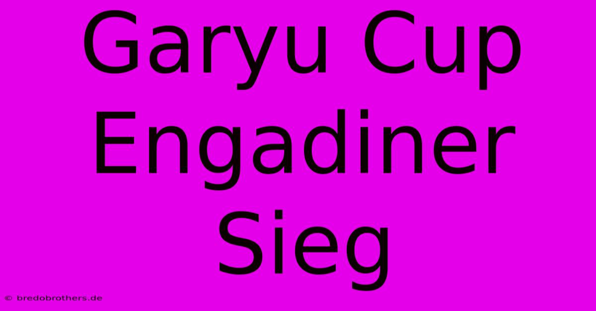 Garyu Cup Engadiner Sieg