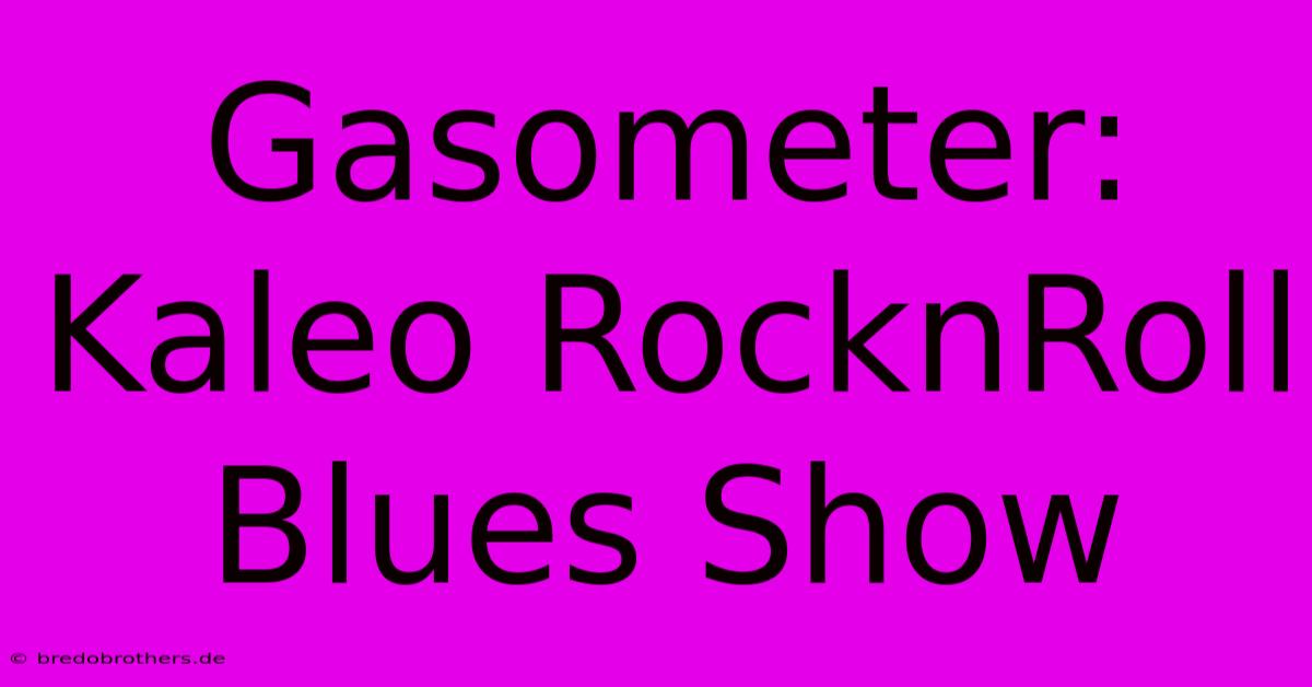 Gasometer: Kaleo RocknRoll Blues Show