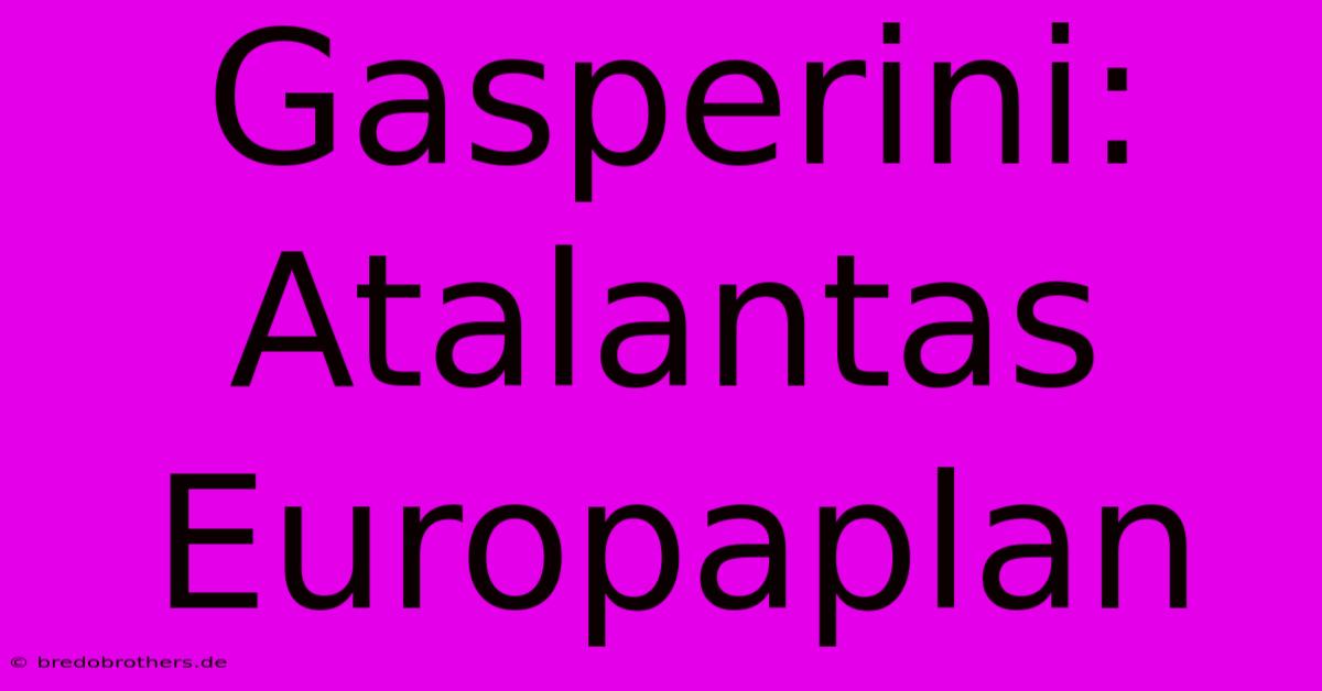 Gasperini: Atalantas Europaplan