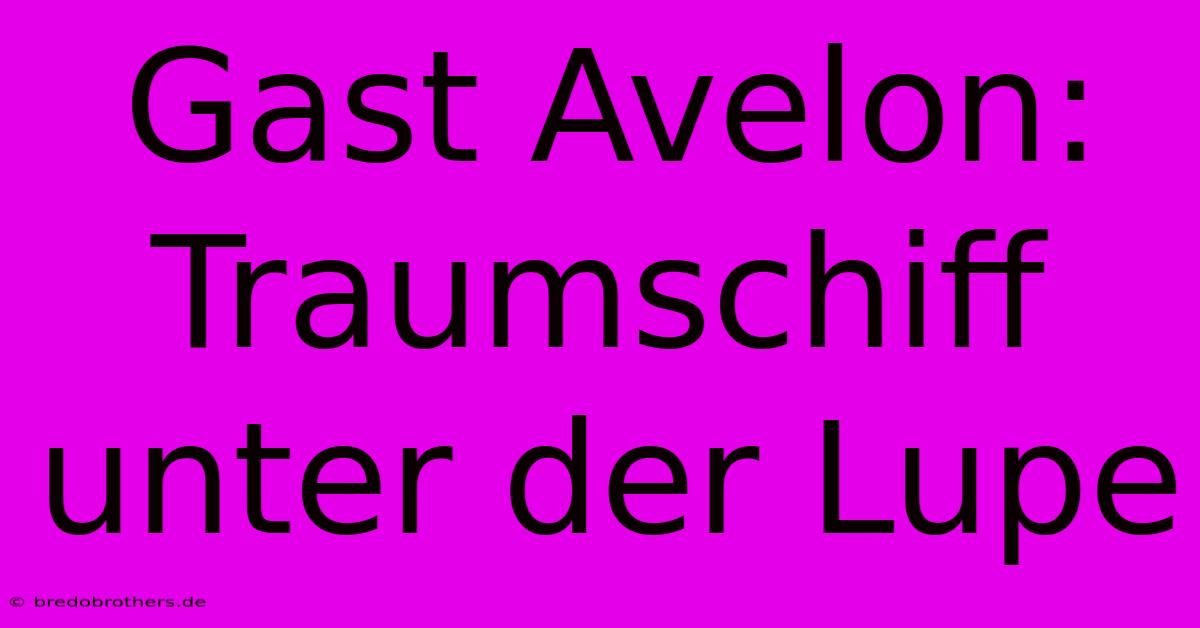 Gast Avelon:  Traumschiff Unter Der Lupe