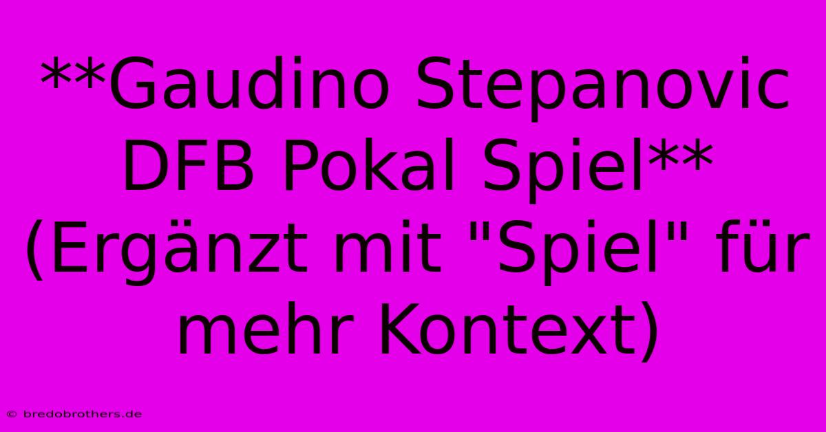 **Gaudino Stepanovic DFB Pokal Spiel** (Ergänzt Mit 