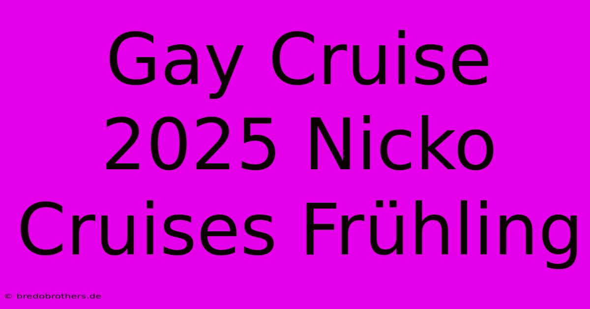 Gay Cruise 2025 Nicko Cruises Frühling