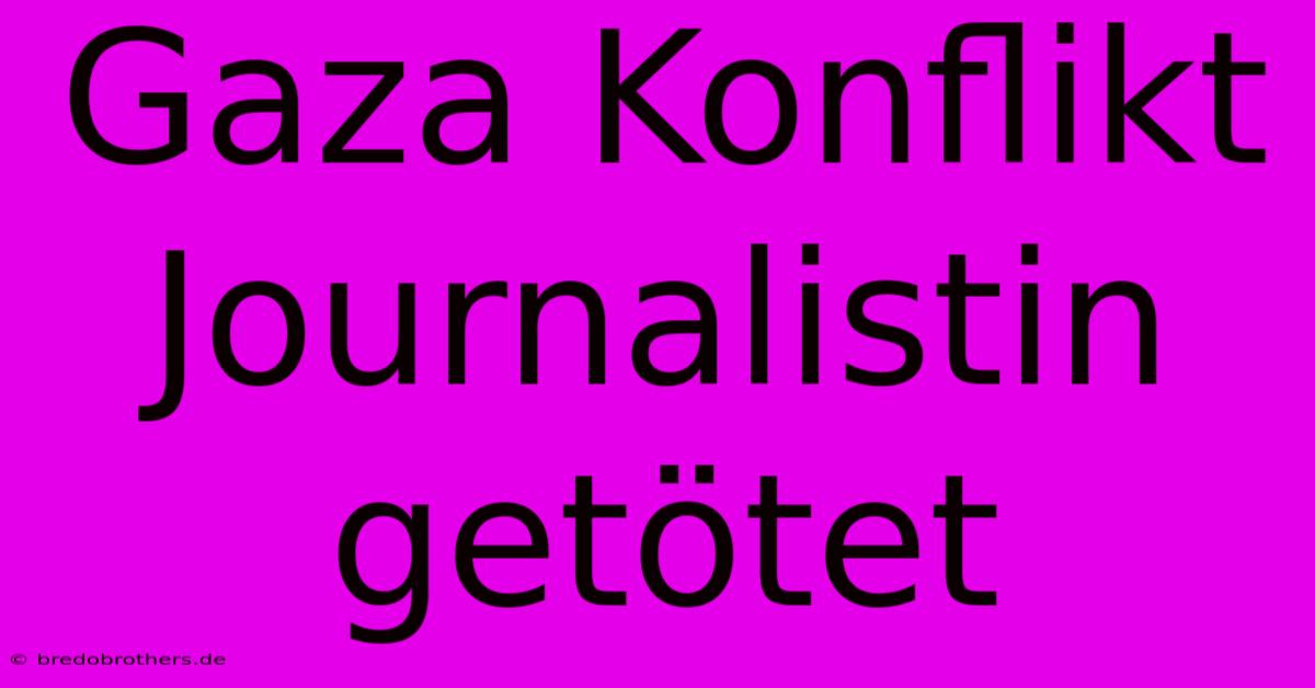 Gaza Konflikt Journalistin Getötet