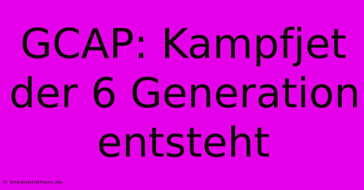 GCAP: Kampfjet Der 6 Generation Entsteht