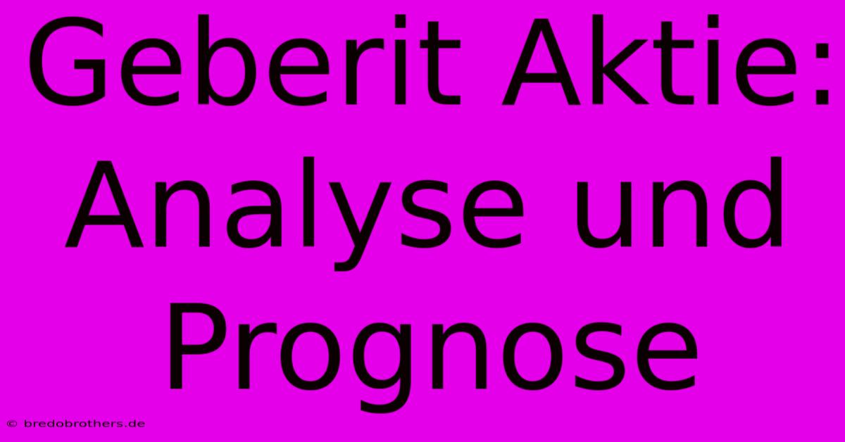 Geberit Aktie: Analyse Und Prognose