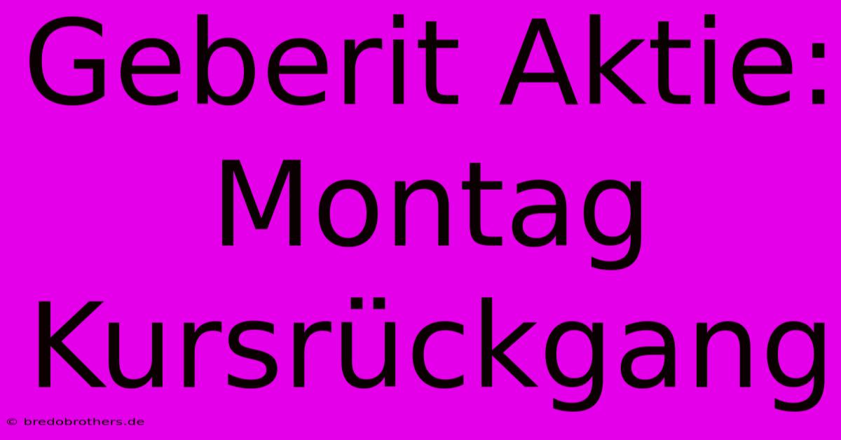 Geberit Aktie: Montag Kursrückgang