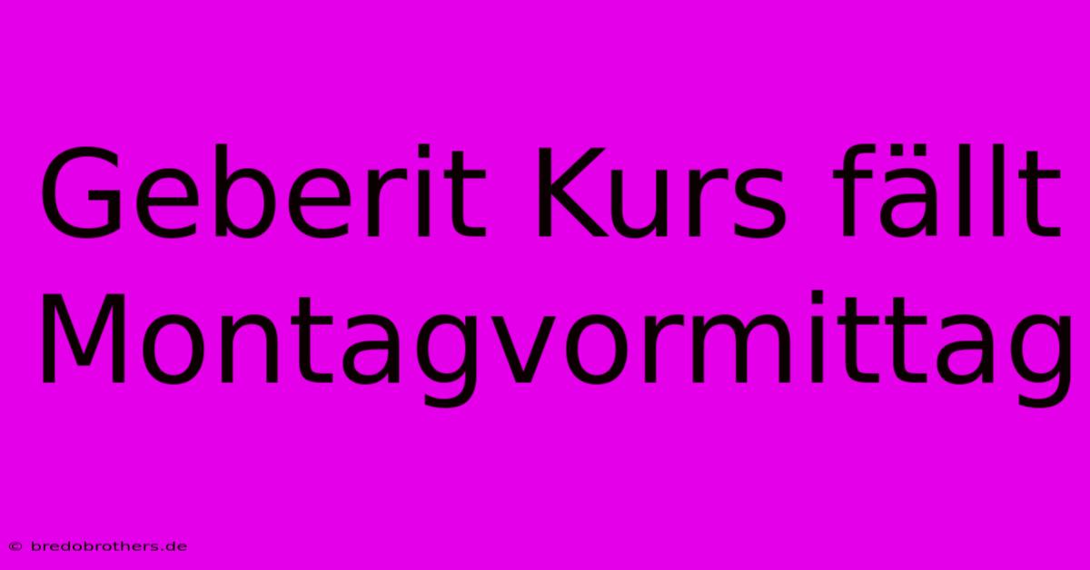 Geberit Kurs Fällt Montagvormittag