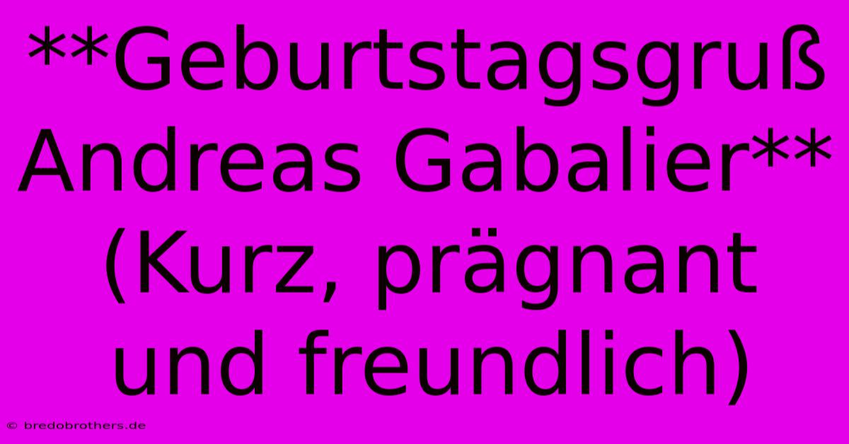 **Geburtstagsgruß Andreas Gabalier** (Kurz, Prägnant Und Freundlich)