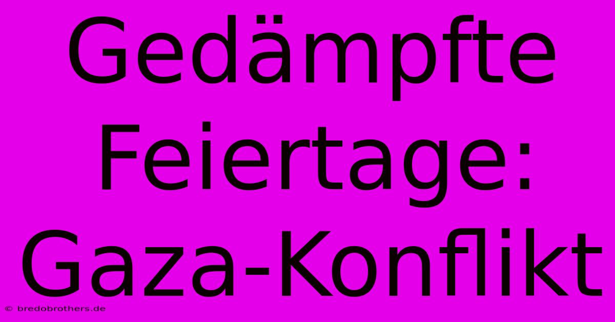 Gedämpfte Feiertage: Gaza-Konflikt