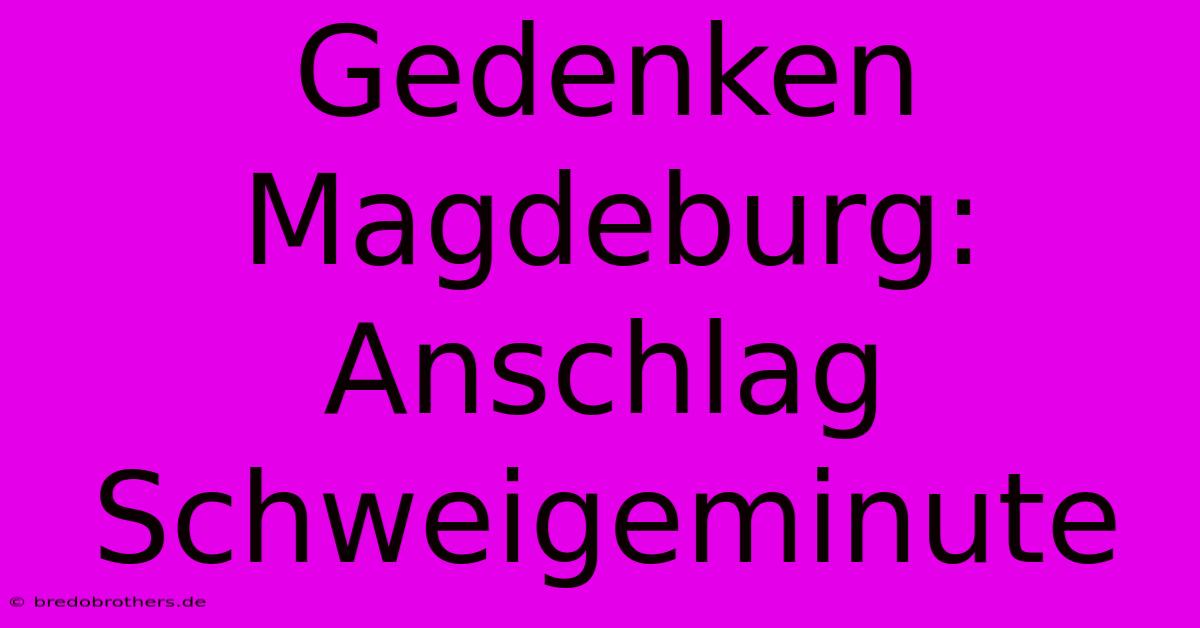 Gedenken Magdeburg: Anschlag Schweigeminute