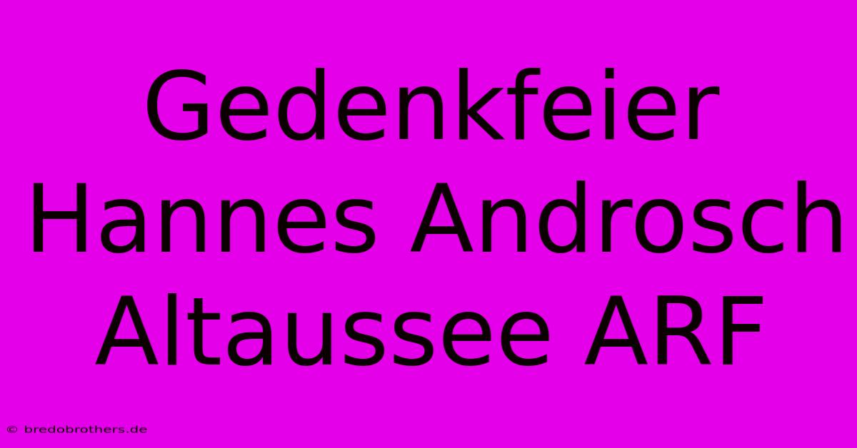 Gedenkfeier Hannes Androsch Altaussee ARF