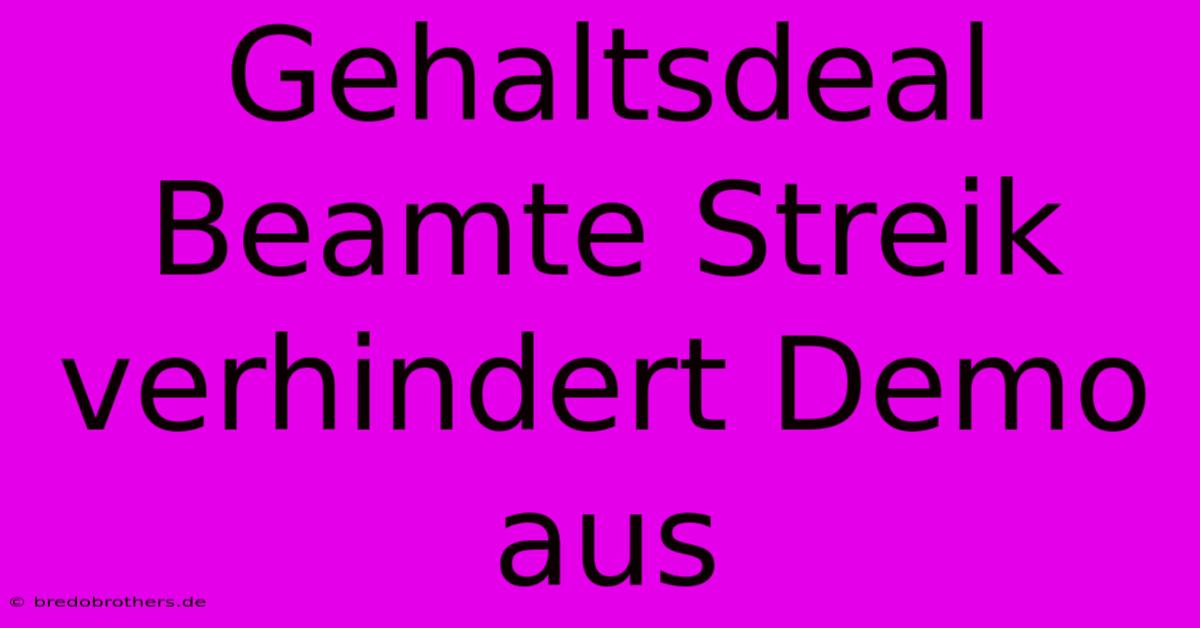 Gehaltsdeal Beamte Streik Verhindert Demo Aus