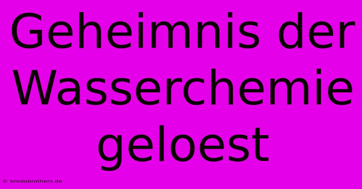 Geheimnis Der Wasserchemie Geloest